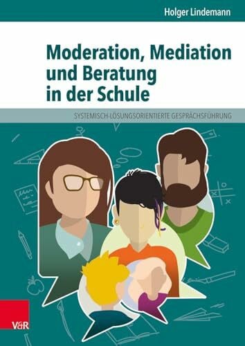 Lindemann, Prof. Dr. Holger Moderation, Mediation und Beratung in der Schule: Lern- und Arbeitsbuch für pädagogische und soziale Berufe