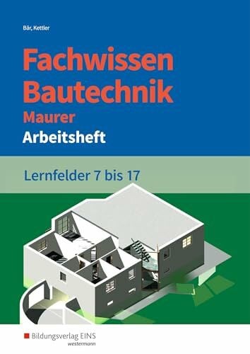 Kettler, Kurt Fachwissen Bautechnik - Maurer: Lernfelder 7-17 Arbeitsheft (Grundwissen / Fachwissen Bautechnik)