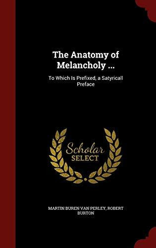 Burton, Robert The Anatomy of Melancholy ...: To Which Is Prefixed, a Satyricall Preface