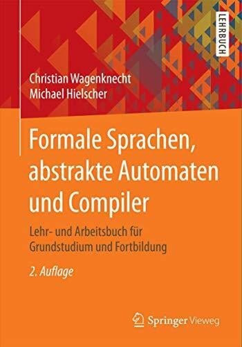 Hielscher, Michael Formale Sprachen, abstrakte Automaten und Compiler: Lehr- und Arbeitsbuch für Grundstudium und Fortbildung