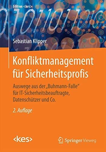 Klipper, Sebastian Konfliktmanagement für Sicherheitsprofis: Auswege aus der 'Buhmann-Falle' für IT-Sicherheitsbeauftragte, Datenschützer und Co. (Edition )