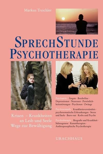 Markus Treichler Sprechstunde Psychotherapie: Krisen - Krankheiten an Leib und Seele - Wege zur Bewältigung (Sprechstunden)
