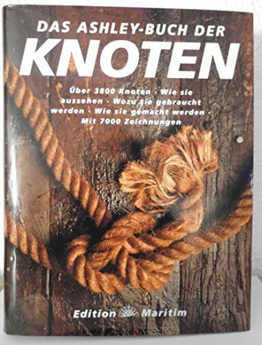 Meyer-Uhl, Gerhard Das Ashley-Buch der Knoten: Über 3800 Knoten. Wie sie aussehen. Wozu sie gebraucht werden. Wie sie gemacht werden