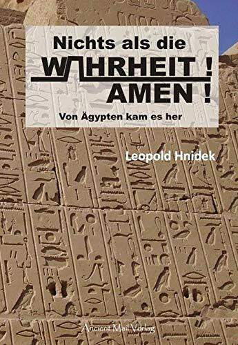Hnidek, Leopold Nichts als die Wahrheit! Amen!: Von Ägypten kam es her