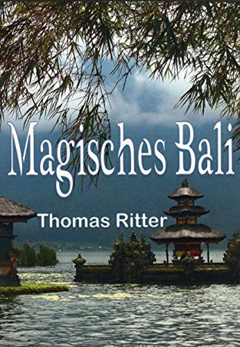 Ritter, Thomas Magisches Bali: Von Hexen, Heilern und Schicksalslesungen
