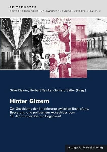 Sälter, Gerhard Hinter Gittern: Zur Geschichte der Inhaftierung zwischen Bestrafung, Besserung und politischem Ausschluss vom 18. Jahrhundert bis zur Gegenwart ... Sächsische Gedenkstätten zur Zeitgeschichte)