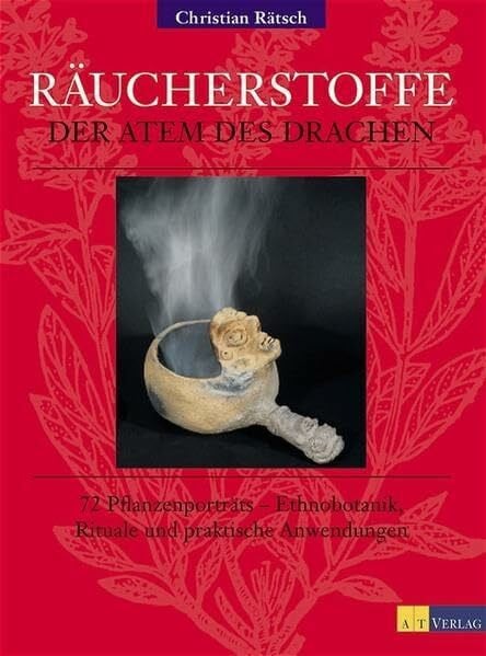 Christian Rätsch Räucherstoffe: Der Atem des Drachen. 72 Pflanzenporträts - Ethnobotanik, Rituale und praktische Anwendungen