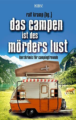 Bacher, Christina Das Campen ist des Mörders Lust: Kurzkrimis für Campingfreunde (Camping-Kurzkrimis)