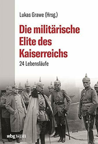 Grawe, Lukas Die militärische Elite des Kaiserreichs: 24 Lebensläufe