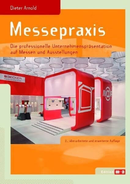 Arnold, Dieter Messepraxis: Die professionelle Unternehmenspräsentation auf Messen und Ausstellungen (Edition m+a)