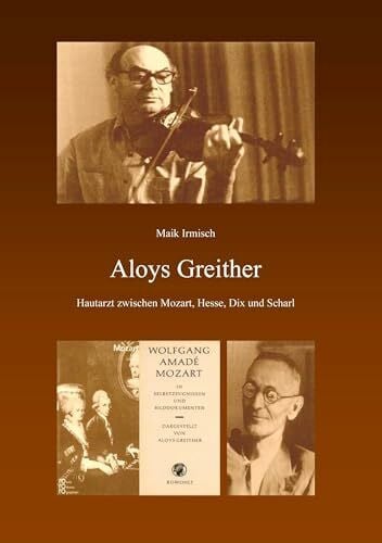 Irmisch, Maik Aloys Greither: Hautarzt zwischen Mozart, Hesse, Dix und Scharl