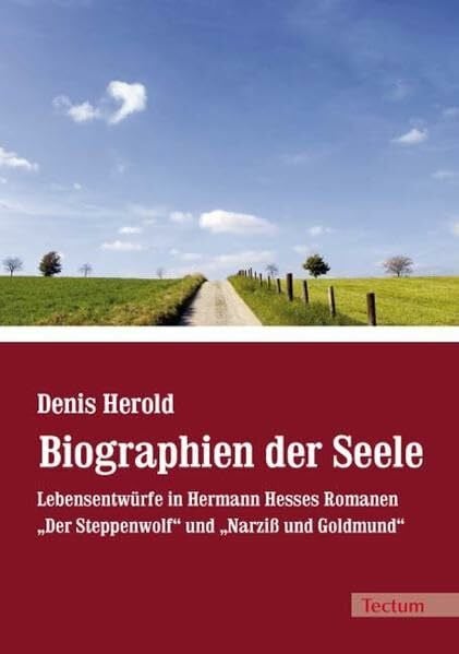 Herold, Denis Biographien der Seele: Lebensentwürfe in Hermann Hesses Romanen „Der Steppenwolf“ und „Narziß und Goldmund“