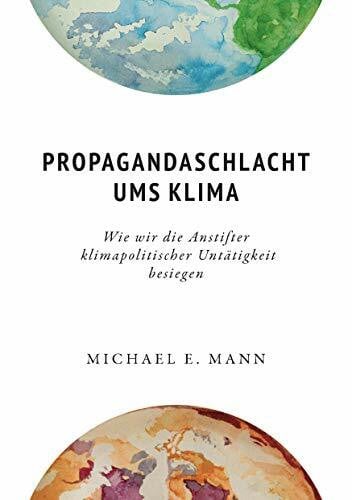Abarzúa, Tatiana Propagandaschlacht ums Klima: Wie wir die Anstifter klimapolitischer Untätigkeit besiegen