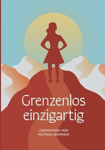 Caruso, Noëmi Grenzenlos einzigartig: Lebenspfade von Mutmacherinnen