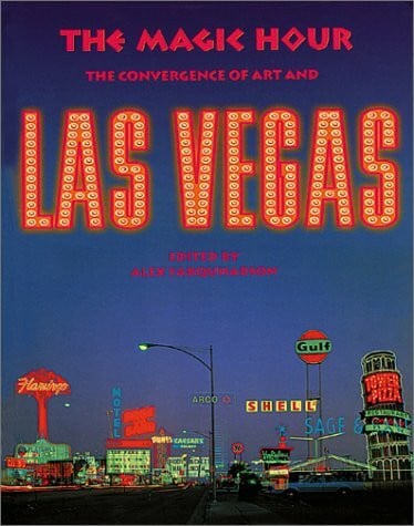 Farquharson, Alex The Magic Hour: The Convergence of Art and Las Vegas