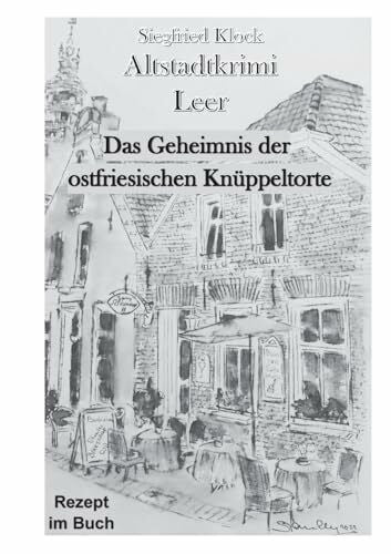Klock, Siegfried Altstadtkrimi Leer: Das Geheimnis der ostfriesischen Knüppeltorte