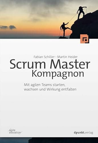 Heider, Martin Scrum Master Kompagnon: Mit agilen Teams starten, wachsen und Wirkung entfalten