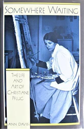Pflug, Christiane Somewhere Waiting: The Life and Art of Christiane Pflug