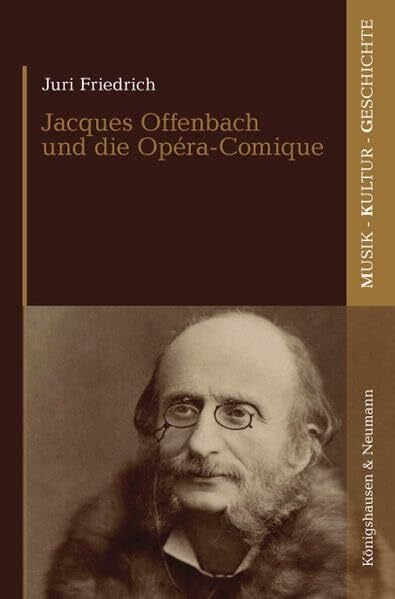 Friedrich, Juri Jacques Offenbach und die Opéra-Comique (Musik - Kultur - Geschichte)