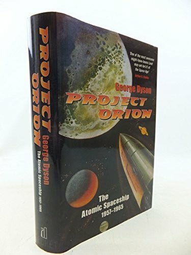 Dyson, George Project Orion: The Atomic Spaceship 1957-1965: The True Story of the Atomic Spaceship (Allen Lane Science S.)