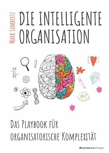 Lambertz, Mark DIE INTELLIGENTE ORGANISATION: Das Playbook für organisatorische Komplexität