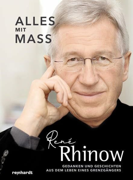 Rhinow, René Alles mit Mass: Aus dem Leben eines Grenzgängers