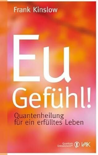 Brandt, Beate Eu-Gefühl!: Quantenheilung für ein erfülltes Leben (Quantum Entrainment (R))