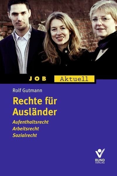 Gutmann, Rolf Rechte für Ausländer - Aufenthaltsrecht, Arbeitsrecht, Sozialrecht