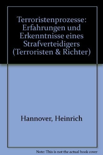 Heinrich Hannover Terroristenprozesse. Erfahrungen und Erkenntnisse eines Strafverteidigers [Terroristen & Richter 1]
