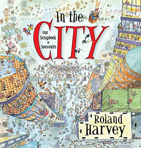 Harvey, Roland In the City: Our Scrapbook of Souvenirs (ROLAND HARVEY AUSTRALIAN HOLIDAYS, Band 3)