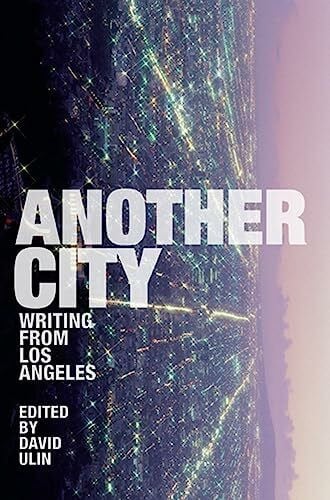 Ulin, David L. Another City: Writing from Los Angeles