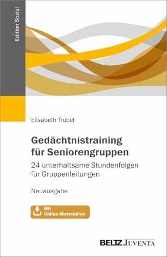 Trubel, Elisabeth Gedächtnistraining für Seniorengruppen: 24 unterhaltsame Stundenfolgen für Gruppenleitungen. Neuausgabe. Mit Online-Materialien (Edition Sozial)
