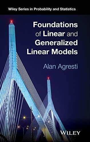 Agresti Foundations of Linear and Generalized Linear Models (Wiley Series in Probability and Statistics)