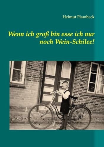 Plambeck, Helmut Wenn ich groß bin esse ich nur noch Wein-Schilee!