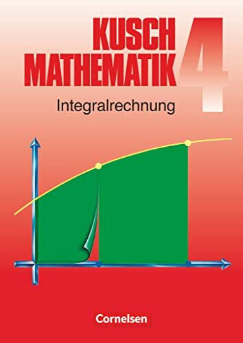 Rosenthal, Hans-Joachim Mathematik, Neuausgabe, Bd.4, Integralrechnung: Integralrechnung (6. Auflage) - Fachbuch (Kusch: Mathematik, Bisherige Ausgabe, Band 4)