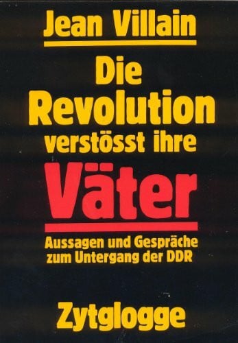 Brun-Villain, Ingrid Die Revolution verstosst ihre Vater: Aussagen und Gesprache zum Untergang der DDR (German Edition)