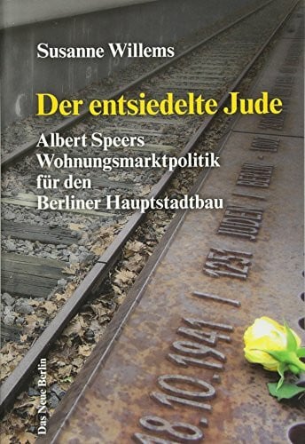 Willems, Susanne Der entsiedelte Jude: Albert Speers Wohnungsmarktpolitik für den Berliner Hauptstadtbau