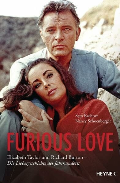 Wais, Johanna Furious Love: Elizabeth Taylor und Richard Burton - Die Liebesgeschichte des Jahrhunderts