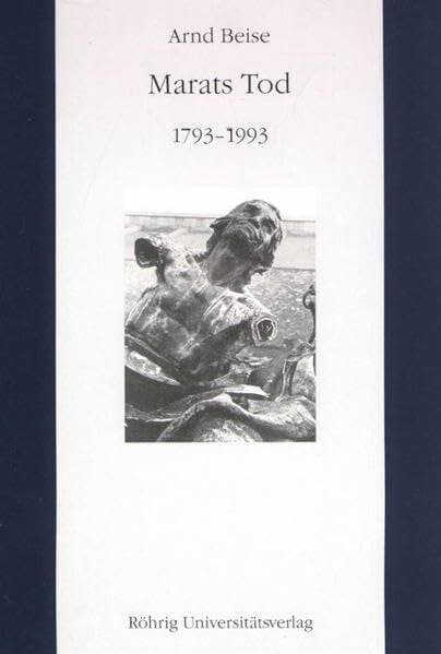 Beise, Arnd Marats Tod (1793-1993) (Literatur im historischen Kontext: Studien und Quellen zur deutschen Literatur- und Kulturgeschichte vom 18. Jahrhundert bis zur Gegenwart)