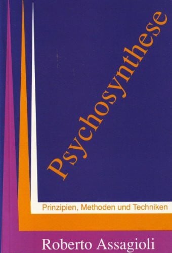 Assagioli, Roberto Psychosynthese: Prinzipien, Methoden und Techniken