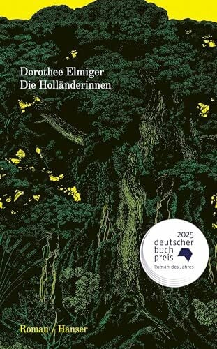 Elmiger, Dorothee Die Holländerinnen: Roman. Ausgezeichnet mit dem Deutschen Buchpreis 2025