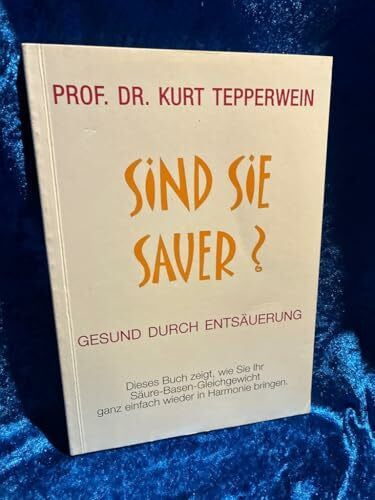 Prof. Dr.Kurt Tepperwein Sind Sie Sauer? gesund durch Entsäuerung Prof. Dr.Kurt Tepperwein (Gesund durch Entsäuerung) [Broschüre] Prof. Dr.Kurt Tepperwein
