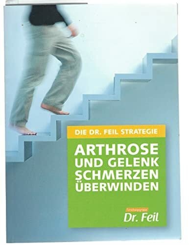 Friederike Feil DIE DR. FEIL STRATEGIE - Arthrose und Gelenkschmerzen überwinden