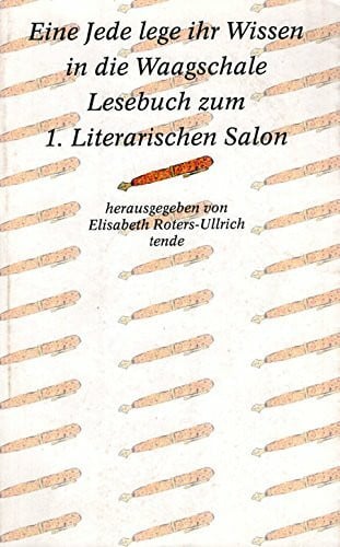 Roters-Ullrich, Elisabeth Eine jede lege ihr Wissen in die Waagschale. Lesebuch zum 1. Literarischen Salon