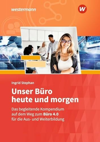 Stephan, Ingrid Unser Büro heute und morgen: Das Bürokompendium für die Aus- und Weiterbildung Schülerband (Unser Büro heute und morgen: Modernes Büromanagement)