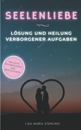 Stehling, Lisa Seelenliebe - Lösung und Heilung verborgener Aufgaben