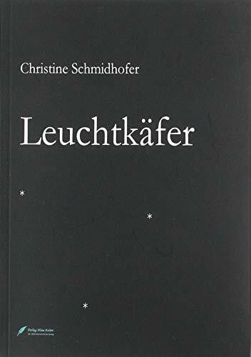 Schmidhofer, Christine Leuchtkäfer: Ein Jahr in Lyrik und Prosa