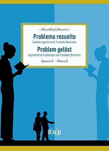 Schmittmann, Andrea Problema resuelto|Problem gelöst: Cuentos argentinos de Fernando Sorrentino|Argentinische Erzählungen von Fernando Sorrentino (Düsseldorf übersetzt, 4)