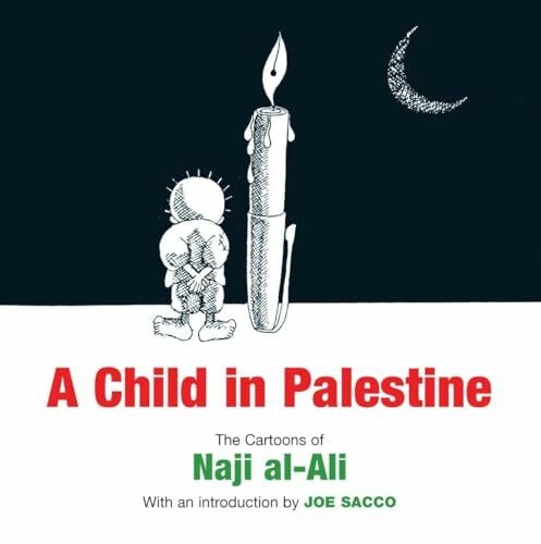 Sacco, Joe A Child in Palestine: The Cartoons of Naji Al-Ali