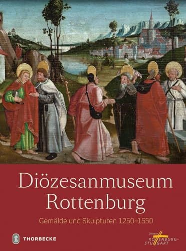 Diözesanmuseum Rottenburg Diözesanmuseum Rottenburg: Gemälde und Skulpturen 1250 - 1550